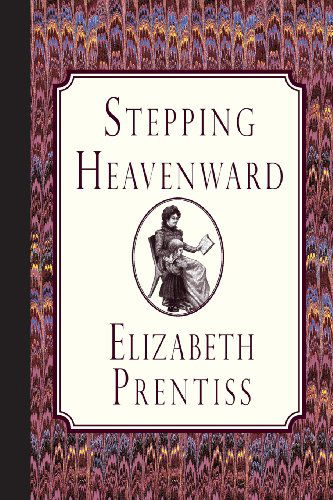 Stepping Heavenward - Elizabeth Prentiss - Books - Curiosmith - 9781935626879 - July 1, 2013