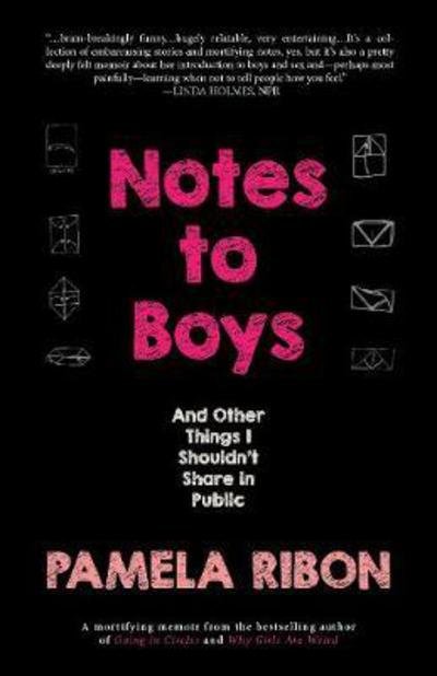 Cover for Pamela Ribon · Notes to Boys: And Other Things I Shouldn't Share in Public (Paperback Book) [First Trade Paper edition] (2017)