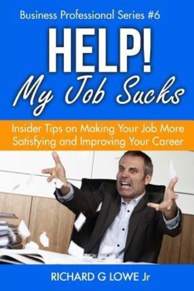 Cover for Richard G Lowe Jr · Help! My Job Sucks (Paperback Bog) (2016)