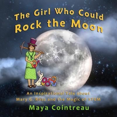 Cover for Maya Cointreau · The Girl Who Could Rock the Moon - An Inspirational Tale about Mary G. Ross and the Magic of Stem (Paperback Book) (2019)