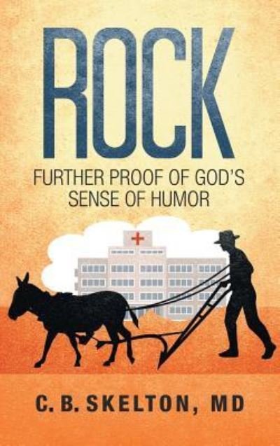 Cover for C Skelton MD · Rock, Further Proof of God's Sense of Humor (Hardcover bog) (2018)