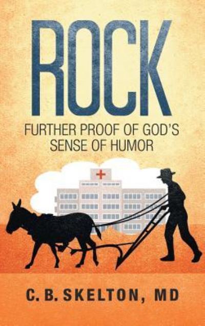 Cover for C Skelton MD · Rock, Further Proof of God's Sense of Humor (Hardcover Book) (2018)