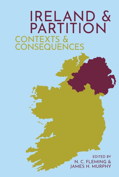 Cover for Ireland and Partition: Contexts and Consequences - Clemson University Press (Hardcover Book) (2021)