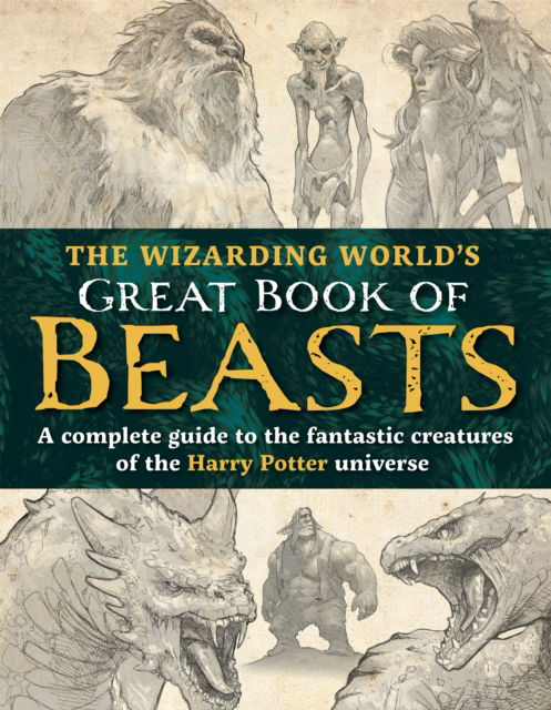 Cover for The Editors of MuggleNet · The Wizarding World’s Great Book of Beasts: A complete guide to the fantastic creatures of the Harry Potter universe (Inbunden Bok) (2024)