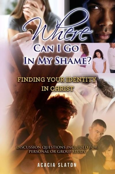 Cover for Acacia Slaton · Where Can I Go in My Shame? (Paperback Book) (2017)