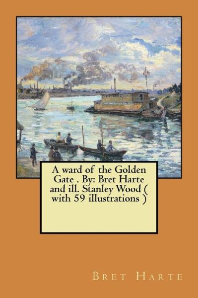 Cover for Bret Harte · A ward of the Golden Gate . By : Bret Harte and ill. Stanley Wood (Pocketbok) (2017)