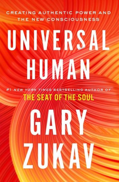 Cover for Gary Zukav · Universal Human: Creating Authentic Power and the New Consciousness (Inbunden Bok) (2021)