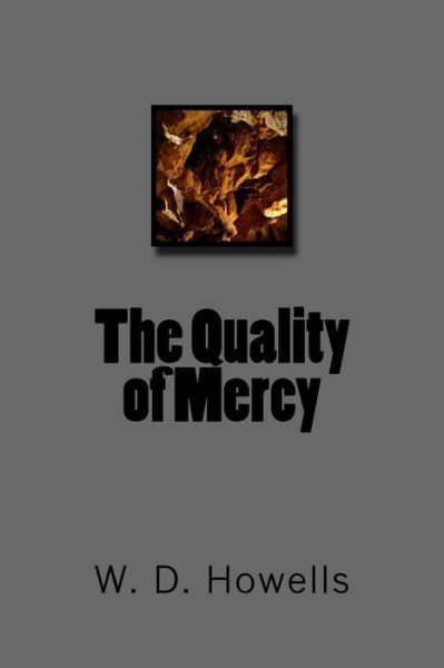 The Quality of Mercy - W D Howells - Books - Createspace Independent Publishing Platf - 9781986004879 - February 26, 2018