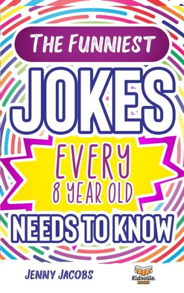 Cover for Jenny Jacobs · The Funniest Jokes EVERY 8 Year Old Needs to Know (Hardcover Book) (2020)