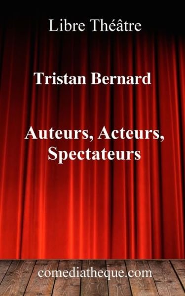 Cover for Tristan Bernard · Auteurs, Acteurs, Spectateurs (Pocketbok) (2020)