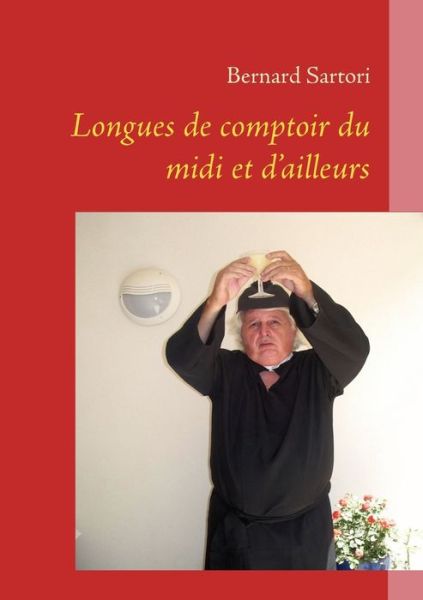 Cover for Bernard Sartori · Longues De Comptoir Du Midi et D'ailleurs (Paperback Book) [French edition] (2009)