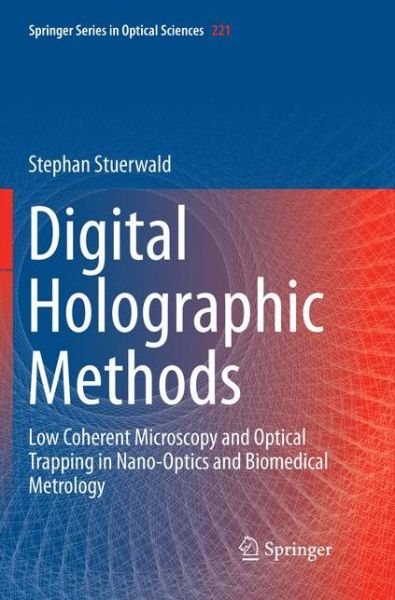 Digital Holographic Methods: Low Coherent Microscopy and Optical Trapping in Nano-Optics and Biomedical Metrology - Springer Series in Optical Sciences - Stephan Stuerwald - Books - Springer Nature Switzerland AG - 9783030130879 - December 10, 2019