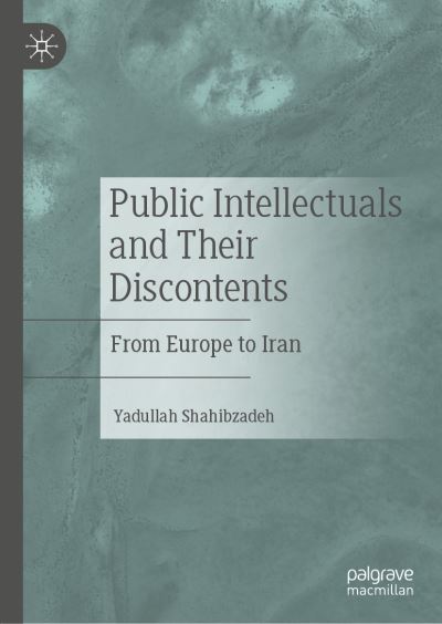 Cover for Yadullah Shahibzadeh · Public Intellectuals and Their Discontents: From Europe to Iran (Gebundenes Buch) [1st ed. 2021 edition] (2020)