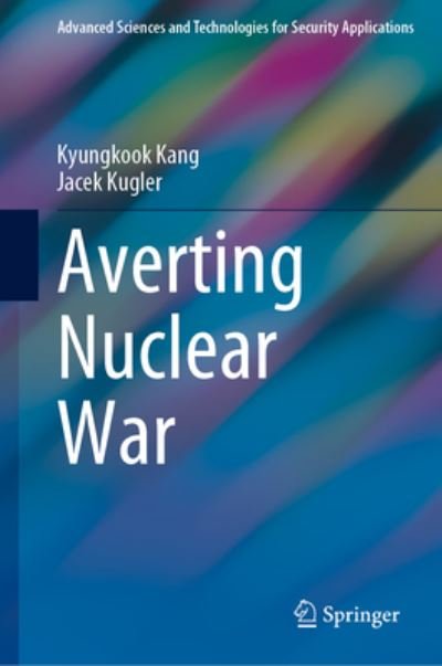 Cover for Kyungkook Kang · Averting Nuclear War - Advanced Sciences and Technologies for Security Applications (Gebundenes Buch) [1st ed. 2023 edition] (2023)