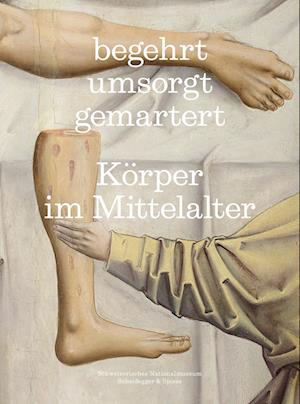 Cover for Schweizerisches Nationalmuseum · Begehrt. Umsorgt. Gemartert. (Book) (2024)