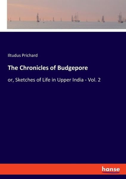 Cover for Iltudus Prichard · The Chronicles of Budgepore: or, Sketches of Life in Upper India - Vol. 2 (Taschenbuch) (2021)