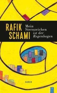 Cover for Rafik Schami · Mein Sternzeichen ist der Regenbogen (Gebundenes Buch) (2021)