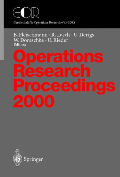 Operations Research Proceedings: Selected Papers of the Symposium on Operations Research (SOR 2000), Dresden, September 9-12, 2000 - Operations Research Proceedings - B Fleischmann - Books - Springer-Verlag Berlin and Heidelberg Gm - 9783540415879 - March 20, 2001