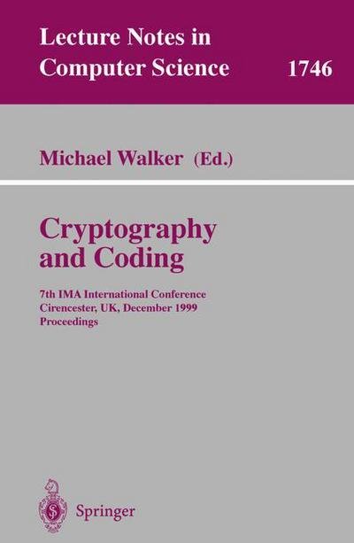 Cover for M Walker · Cryptography and Coding: 7th Ima International Conference, Cirencester, Uk, December 20-22, 1999 Proceedings (7th Ima Conference, Cirencester, Uk, December 20-22, 1999, Proceedings) - Lecture Notes in Computer Science (Paperback Bog) (1999)