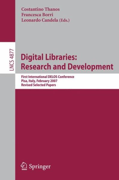 Cover for Costantino Thanos · Digital Libraries: Research and Development: First International DELOS Conference, Pisa, Italy, February 13-14, 2007, Revised Selected Papers - Lecture Notes in Computer Science (Paperback Book) [2007 edition] (2007)