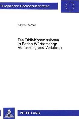 Cover for Katrin Stamer · Die Ethik-Kommissionen in Baden-Wuerttemberg: Verfassung Und Verfahren - Europaeische Hochschulschriften Recht (Paperback Book) (1998)