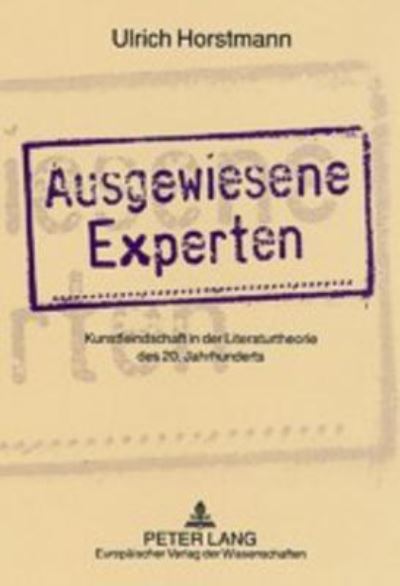 Cover for Ulrich Horstmann · Ausgewiesene Experten: Kunstfeindschaft in Der Literaturtheorie Des 20. Jahrhunderts (Paperback Book) (2003)