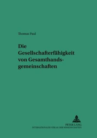 Cover for Thomas Paul · Die Gesellschafterfaehigkeit Von Gesamthandsgemeinschaften - Saarbruecker Studien Zum Privat- Und Wirtschaftsrecht (Paperback Book) [German edition] (2005)
