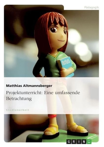 Cover for Matthias Altmannsberger · Projektunterricht: Eine Umfassende Betrachtung (Pocketbok) [German edition] (2007)