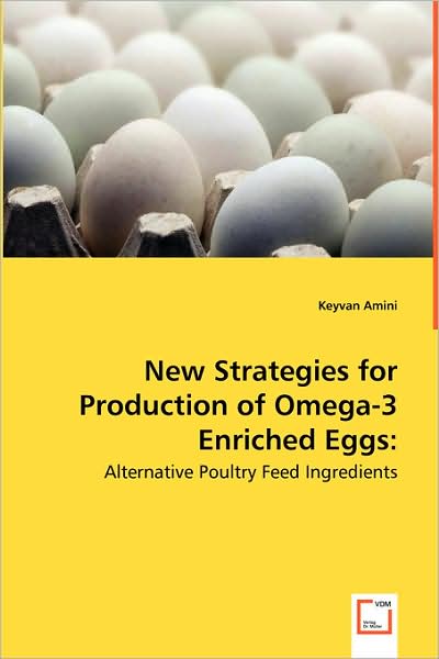 Cover for Keyvan Amini · New Strategies for Production of Omega-3 Enriched Eggs:: Alternative Poultry Feed Ingredients (Pocketbok) (2008)