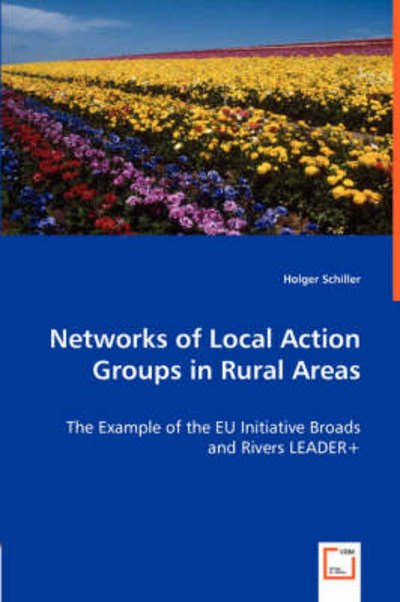 Networks of Local Action Groups in Rural Areas - the Example of the Eu Initiative Broads and Rivers Leader+ - Holger Schiller - Libros - VDM Verlag Dr. Mueller e.K. - 9783639010879 - 29 de abril de 2008