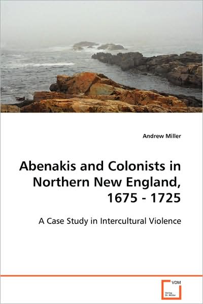 Cover for Andrew Miller · Abenakis and Colonists in Northern New England, 1675 - 1725 (Pocketbok) (2008)