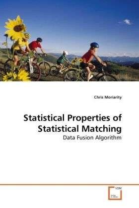 Statistical Properties of Statistical Matching: Data Fusion Algorithm - Chris Moriarity - Bøker - VDM Verlag Dr. Müller - 9783639218879 - 21. desember 2009