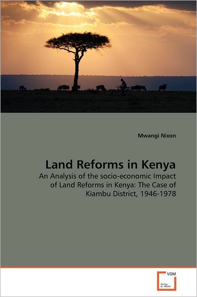 Land Reforms in Kenya: an Analysis of the Socio-economic Impact of Land Reforms in Kenya: the Case of Kiambu District, 1946-1978 - Mwangi Nixon - Boeken - VDM Verlag Dr. Müller - 9783639375879 - 12 augustus 2011