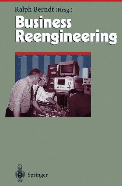 Cover for Ralph Berndt · Business Reengineering: Effizientes Neugestalten von Geschaftsprozessen - Herausforderungen an das Management (Taschenbuch) [Softcover reprint of the original 1st ed. 1997 edition] (2012)