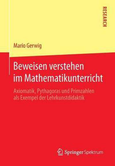 Cover for Mario Gerwig · Beweisen Verstehen Im Mathematikunterricht: Axiomatik, Pythagoras Und Primzahlen ALS Exempel Der Lehrkunstdidaktik (Paperback Book) [2015 edition] (2015)