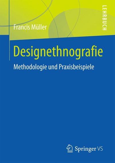 Cover for Francis Muller · Designethnografie: Methodologie Und Praxisbeispiele (Paperback Book) [1. Aufl. 2018 edition] (2018)
