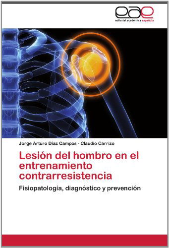 Cover for Claudio Carrizo · Lesión Del Hombro en El Entrenamiento Contrarresistencia: Fisiopatología, Diagnóstico Y Prevención (Paperback Book) [Spanish edition] (2012)