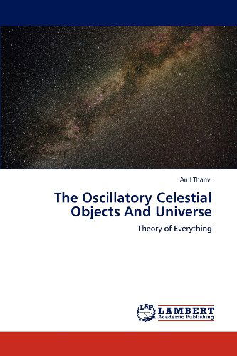 Cover for Anil Thanvi · The Oscillatory Celestial Objects and Universe: Theory of Everything (Paperback Book) (2012)
