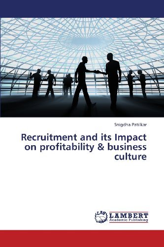 Recruitment and Its Impact on Profitability & Business Culture - Snigdha Patilkar - Bøger - LAP LAMBERT Academic Publishing - 9783659414879 - 19. juni 2013
