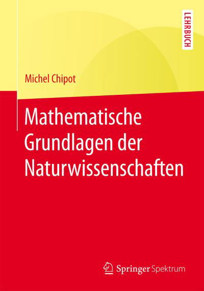 Chipot, Michel (University of Metz) · Mathematische Grundlagen Der Naturwissenschaften - Springer-Lehrbuch (Pocketbok) [1. Aufl. 2016 edition] (2015)