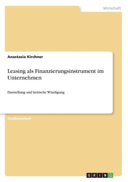 Leasing als Finanzierungsinstr - Kirchner - Książki -  - 9783668494879 - 