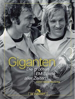 Giganten - Die GrÃ¶ÃŸten Em-spiele Aller Zeiten - Dietrich Schulze-marmeling - Books -  - 9783730706879 - 