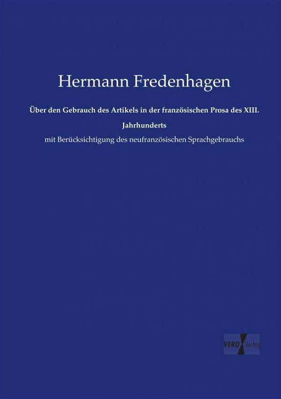 Cover for Hermann Fredenhagen · Uber den Gebrauch Des Artikels in Der Franzosischen Prosa Des Xiii. Jahrhunderts (Paperback Book) (2019)