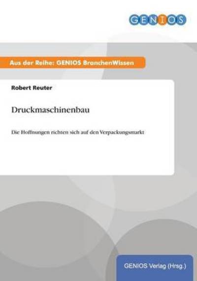 Cover for Robert Reuter · Druckmaschinenbau: Die Hoffnungen richten sich auf den Verpackungsmarkt (Paperback Book) (2015)
