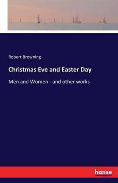 Cover for Robert Browning · Christmas Eve and Easter Day: Men and Women - and other works (Taschenbuch) (2016)