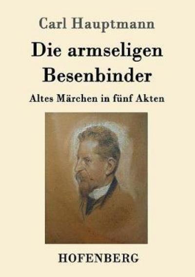 Cover for Hauptmann · Die armseligen Besenbinder (Book) (2017)