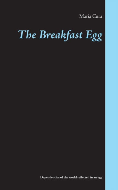 Cover for Maria Cura · The Breakfast Egg: How the dependencies of the world are reflected in an egg (Paperback Book) (2019)