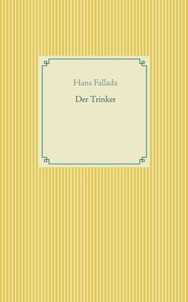 Der Trinker - Hans Fallada - Boeken - Books on Demand - 9783751918879 - 17 april 2020