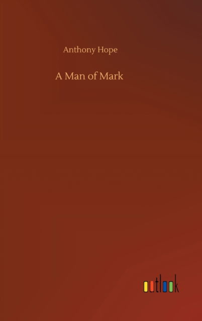Cover for Anthony Hope · A Man of Mark (Inbunden Bok) (2020)