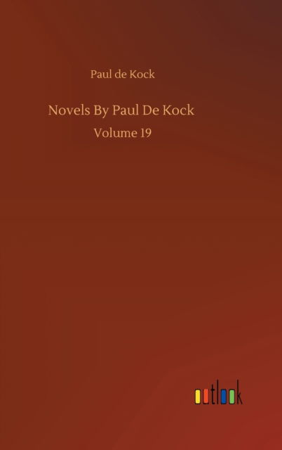 Novels By Paul De Kock: Volume 19 - Paul De Kock - Books - Outlook Verlag - 9783752388879 - August 1, 2020